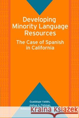 Developing Minority Language Resources: The Case of Spanish in California Guadalupe Valdes Joshua A Fishman (Claremont Graduate Uni Rebecca Chavez (Claremont Graduate Unive 9781853598982 Multilingual Matters Ltd