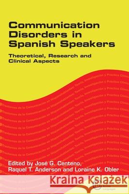 Communication Disorders in Spanish Speakers: Theoretical, Research and Clinical Aspects Centeno, José G. 9781853599712