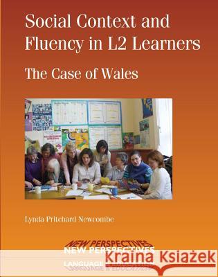 Social Context and Fluency in L2 Learners: The Case of Wales Lynda Pritchard Newcombe   9781853599958 Multilingual Matters Ltd