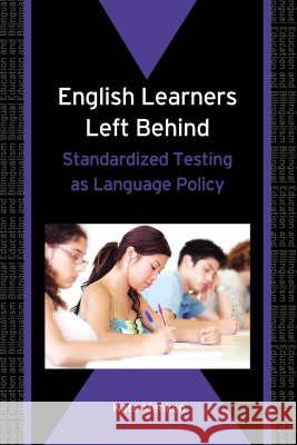 English Learners Left Behind: Standardized Testing as Language Policy Kate Menken 9781853599989
