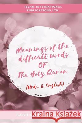 Meanings of the difficult words of The Holy Qur`an Bashir Ahmad Qamar   9781853728389