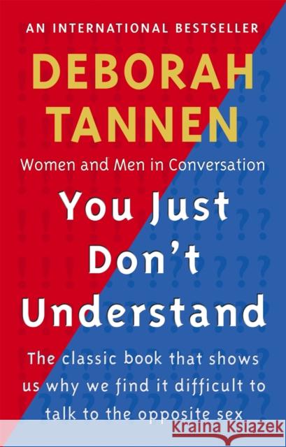 You Just Don't Understand: Women and Men in Conversation Deborah Tannen 9781853814716