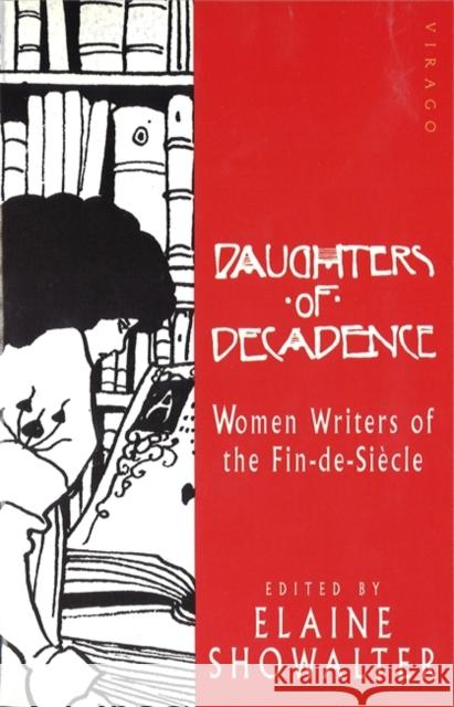 Daughters Of Decadence: Stories by Women Writers of the Fin-de-Siecle Elaine Showalter 9781853815904