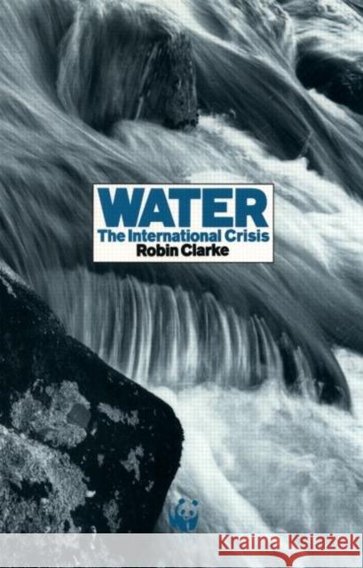 Water: The International Crisis Clarke, Robin 9781853831058 JAMES & JAMES (SCIENCE PUBLISHERS) LTD