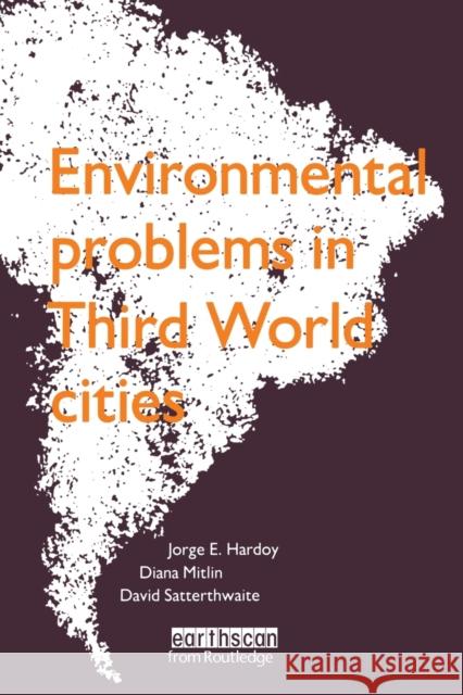 ENVIRONMENTAL PROBLEMS OF THIRD WORLD CITIES Jorge E. Hardoy Diana Mitlin 9781853831461 JAMES & JAMES (SCIENCE PUBLISHERS) LTD