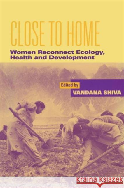 Close to Home: Women Reconnect Ecology, Health and Development Shiva, Vandana 9781853831904 JAMES & JAMES (SCIENCE PUBLISHERS) LTD