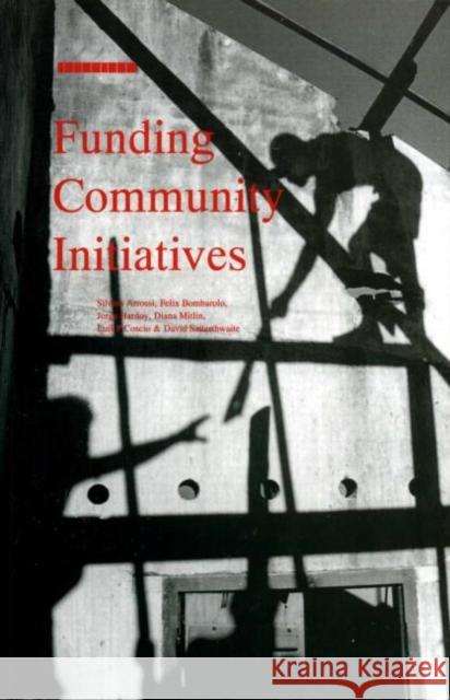 Funding Community Initiatives Silvina Arrossi Jorge Hardoy 9781853832048