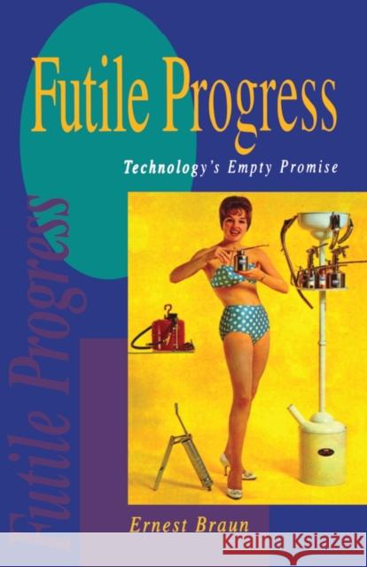 Futile Progress: Technology's empty promise Braun, Ernest 9781853832437 Earthscan Publications