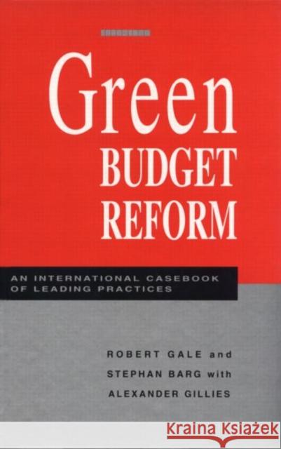Green Budget Reform: An International Casebook of Leading Practices Gale, Robert 9781853832468
