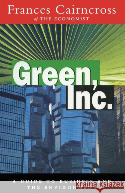 Green Inc.: Guide to Business and the Environment Cairncross, Frances 9781853832505 JAMES & JAMES (SCIENCE PUBLISHERS) LTD