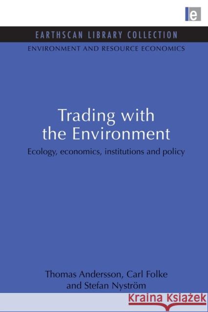 Trading with the Environment: Ecology, economics, institutions and policy Andersson, Thomas 9781853832604 Earthscan Publications