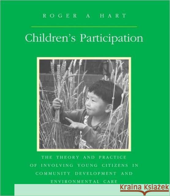 Children's Participation : The Theory and Practice of Involving Young Citizens in Community Development and Environmental Care Roger Hart 9781853833229 Earthscan Publications