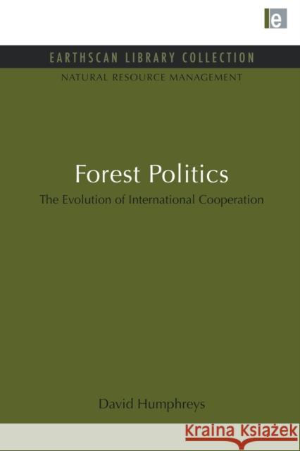 Forest Politics: The Evolution of International Cooperation Humphreys, David 9781853833786
