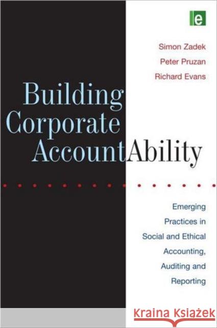 Building Corporate Accountability : Emerging Practice in Social and Ethical Accounting and Auditing Simon Zadek Richard Evans Peter Pruzan 9781853834134 Earthscan Publications
