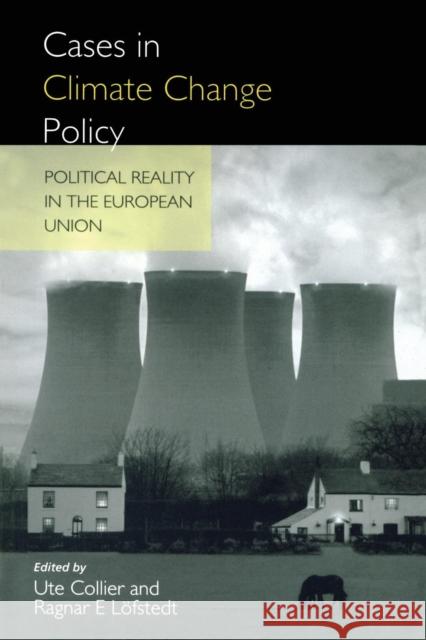 Cases in Climate Change Policy: Political Reality in the European Union Lofsted, Ragnar E. 9781853834141 JAMES & JAMES (SCIENCE PUBLISHERS) LTD