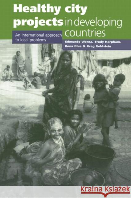 Healthy City Projects in Developing Countries: An International Approach to Local Problems Werna, Edmundo 9781853834554 JAMES & JAMES (SCIENCE PUBLISHERS) LTD