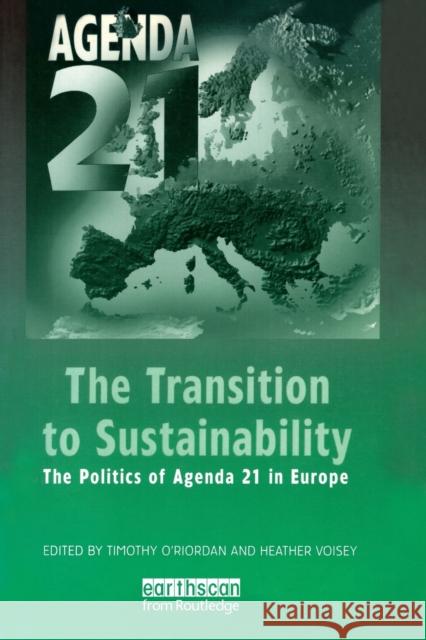 The Transition to Sustainability: The Politics of Agenda 21 in Europe Voisey, Heather 9781853834684 JAMES & JAMES (SCIENCE PUBLISHERS) LTD