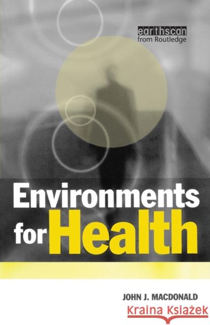 Environments for Health: A Salutogenic Approach MacDonald, John 9781853834769