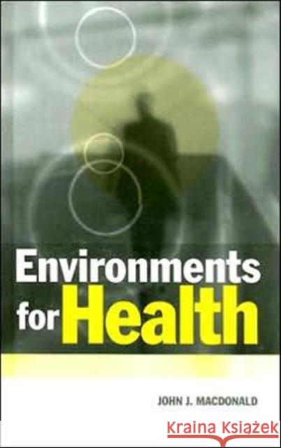 Environments for Health: A Salutogenic Approach MacDonald, John 9781853834776
