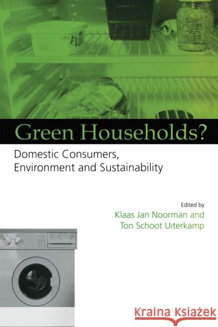 Green Households: Domestic Consumers, the Environment and Sustainability Noorman, Klaas Jan 9781853834820 JAMES & JAMES (SCIENCE PUBLISHERS) LTD