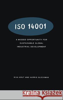 ISO 14001: A Missed Opportunity for Sustainable Global Industrial Development Riva Krut Harris Gleckman 9781853835070 Earthscan Publications