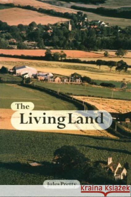 The Living Land: Agriculture, Food and Community Regeneration in the 21st Century Obe, Jules Pretty 9781853835179 JAMES & JAMES (SCIENCE PUBLISHERS) LTD