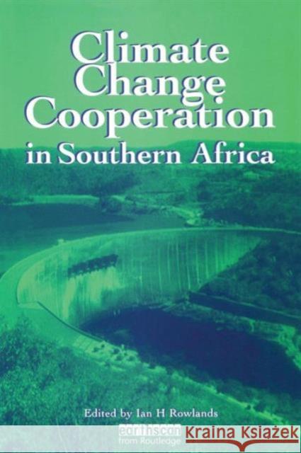 Climate Change Cooperation in Southern Africa Ian H. Rowlands 9781853835209 Earthscan Publications