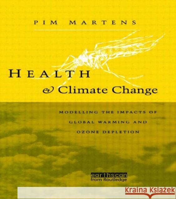 Health and Climate Change: Modelling the Impacts of Global Warming and Ozone Depletion Martens, Pim 9781853835230 Earthscan Publications