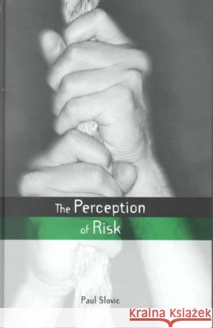 The Perception of Risk Paul Slovic 9781853835278 Earthscan Publications