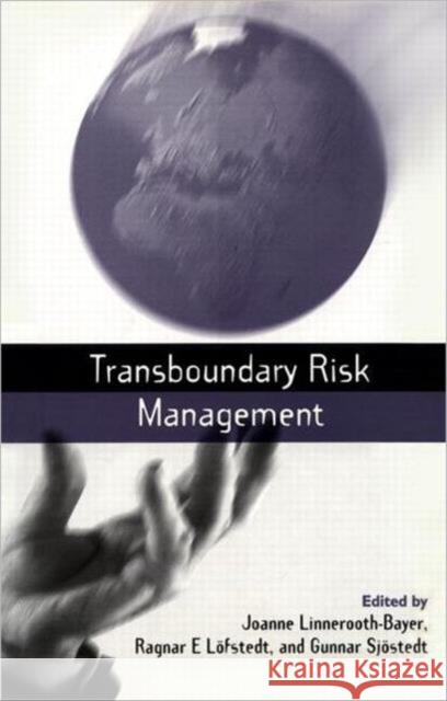 Transboundary Risk Management Joanne Linnerooth Ragnar E. Lofstedt Gunner Sjostedt 9781853835377 Earthscan Publications