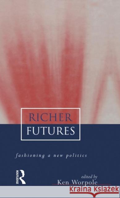 Richer Futures: Fashioning a new politics Worpole, Ken 9781853835384