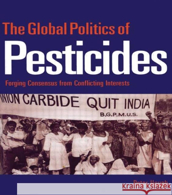 The Global Politics of Pesticides: Forging Consensus from Conflicting Interests Hough, Peter 9781853835452