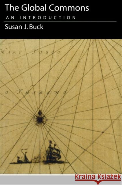 The Global Commons : An Introduction Susan J. Buck 9781853835636
