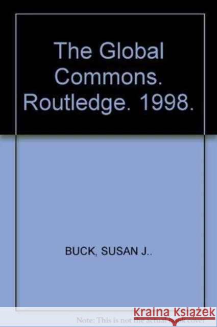 The Global Commons : An Introduction Susan J. Buck 9781853835643 JAMES & JAMES (SCIENCE PUBLISHERS) LTD