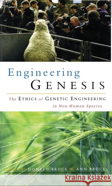 Engineering Genesis: Ethics of Genetic Engineering in Non-Human Species Bruce, Donald 9781853835711