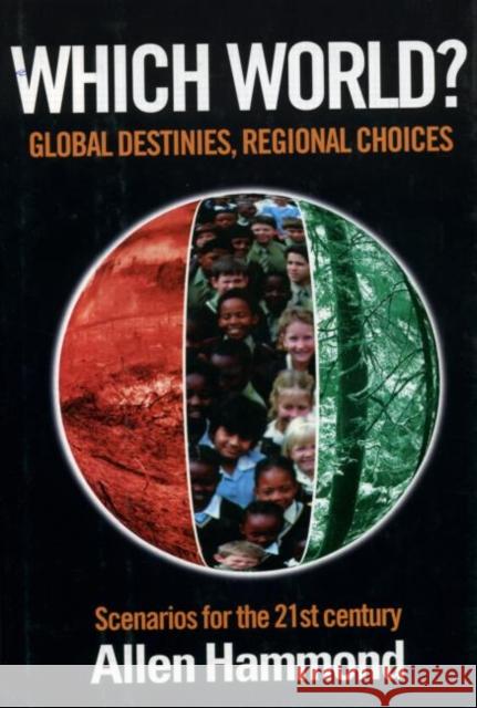 Which World: Global Destinies, Regional Choices - Scenarios for the 21st Century Hammond, Allen 9781853835827