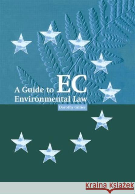 A Guide to EC Environmental Law Dorothy Gillies 9781853835858 JAMES & JAMES (SCIENCE PUBLISHERS) LTD
