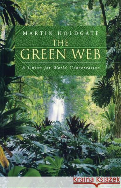 The Green Web: A Union for World Conservation Holdgate, Martin 9781853835957