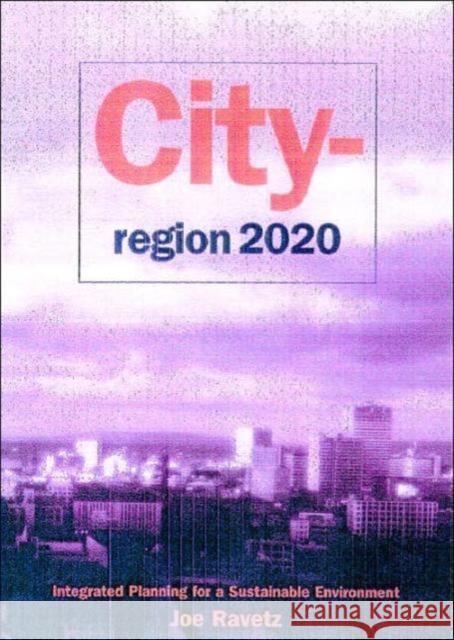City-Region 2020: Integrated Planning for a Sustainable Environment Ravetz, Joe 9781853836060 Earthscan Publications
