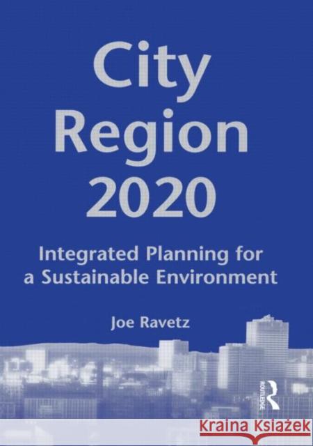 City-Region 2020: Integrated Planning for a Sustainable Environment Ravetz, Joe 9781853836077 Earthscan Publications