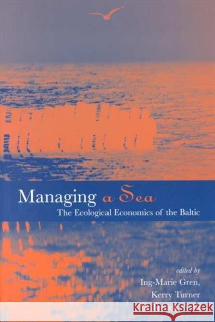 Managing a Sea: The Ecological Economics of the Baltic Gren, Ing-Marie 9781853836084 Earthscan Publications