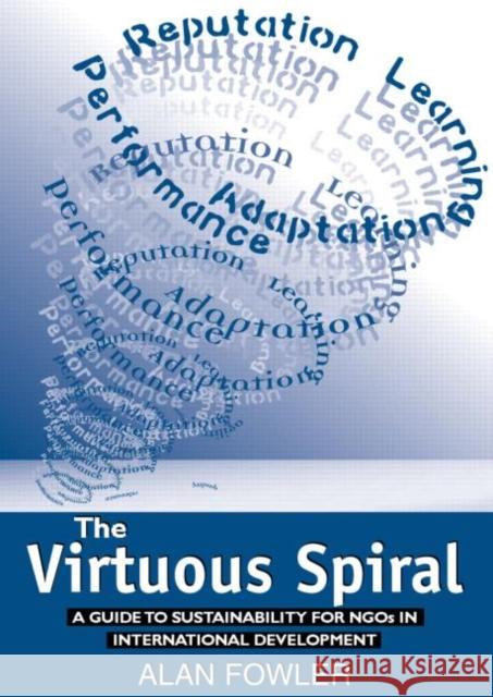 The Virtuous Spiral: A Guide to Sustainability for Ngos in International Development Fowler, Alan 9781853836107 Earthscan Publications