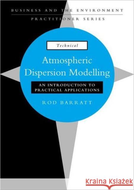 Atmospheric Dispersion Modelling : An Introduction to Practical Applications Rod Barratt 9781853836428 Earthscan Publications