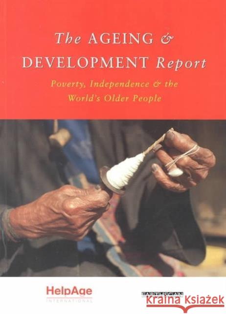The Ageing and Development Report: Poverty, Independence and the World's Older People Randel, Judith 9781853836480