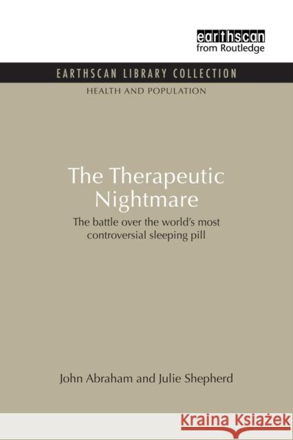 The Therapeutic Nightmare: The battle over the world's most controversial sleeping pill Abraham, John 9781853836503 Earthscan Publications