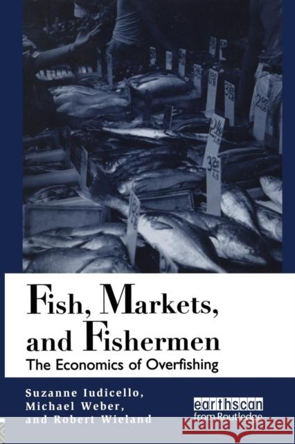 Fish Markets and Fishermen: The Economics of Overfishing Iudicello, Suzanne 9781853836510 JAMES & JAMES (SCIENCE PUBLISHERS) LTD