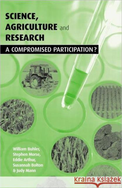 Science Agriculture and Research: A Compromised Participation Bolton, Susannah 9781853836916 Earthscan Publications