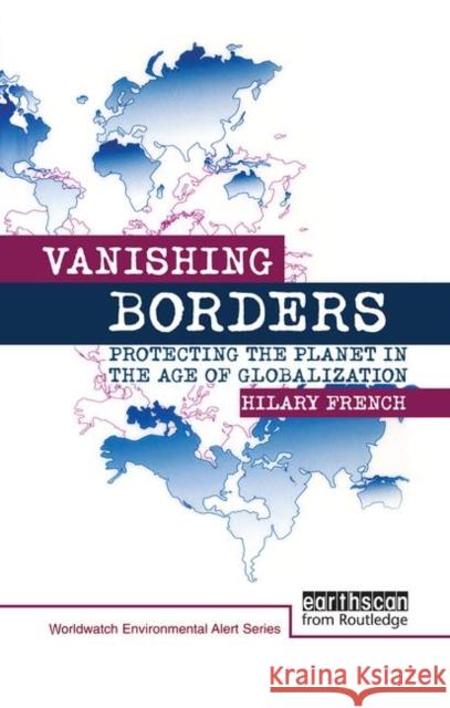 Vanishing Borders: Protecting the Planet in the Age of Globalization French, Hilary 9781853836930 Routledge