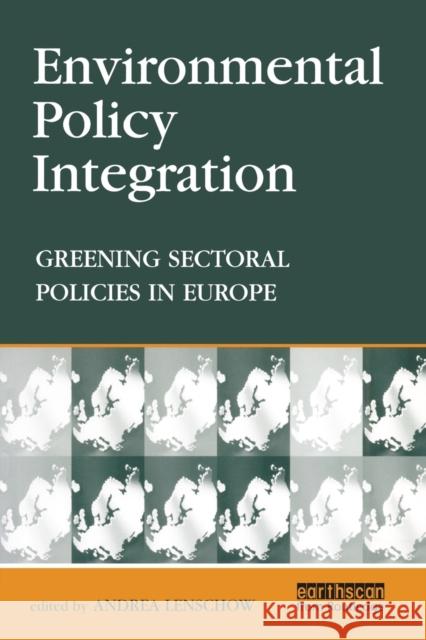Environmental Policy Integration: Greening Sectoral Policies in Europe Lenschow, Andrea 9781853837098