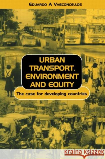 Urban Transport Environment and Equity: The Case for Developing Countries Vasconcellos, Eduardo Alcantara 9781853837272 Earthscan Publications